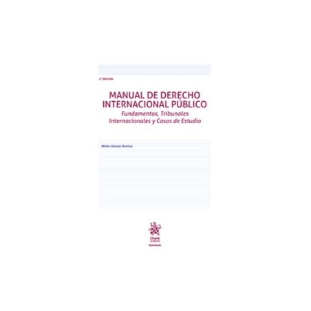 Manual de Derecho Internacional Público Fundamentos, Tribunales Internacionales y Casos de Estudio