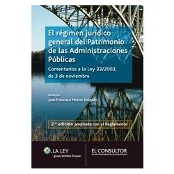 El Régimen Jurídico General del Patrimonio de las Administraciones Públicas "Comentarios a la Ley 33/2003, de 3 de Noviembre"