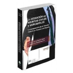 La  Mediación en Asuntos Civiles y Mercantiles. "La Transposición de la Directiva 2008/52 en Francia y España"
