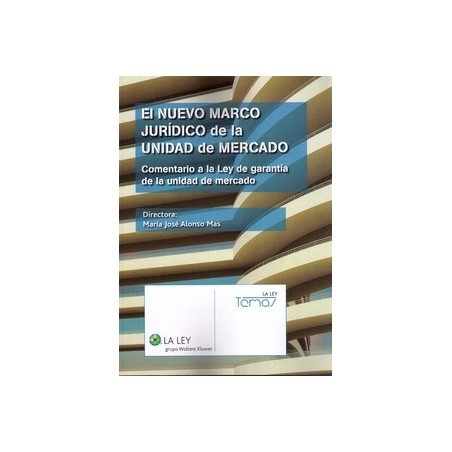 El Nuevo Marco Jurídico de la Unidad de Mercado "Comentario a la Ley de Garantía de la Unidad de Mercado"