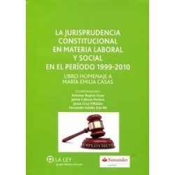 La Jurisprudencia Constitucional en Materia Laboral y Social en el Periodo 1999-2010 "Libro Homenaje a María Emilia Casas"