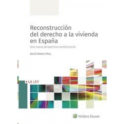 Reconstrucción del Derecho a la Vivienda en España "Una Nueva Perspectiva Constitucional"