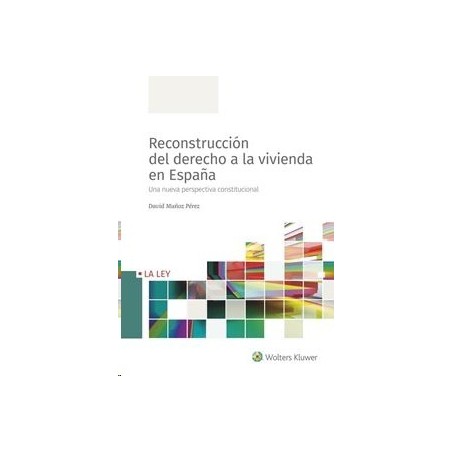 Reconstrucción del Derecho a la Vivienda en España "Una Nueva Perspectiva Constitucional"