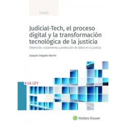 Judicial-Tech, el Proceso Digital y la Transformación Tecnológica de la Justicia "Obtención,...