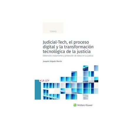 Judicial-Tech, el Proceso Digital y la Transformación Tecnológica de la Justicia "Obtención, Tratamiento y Protección de Datos 