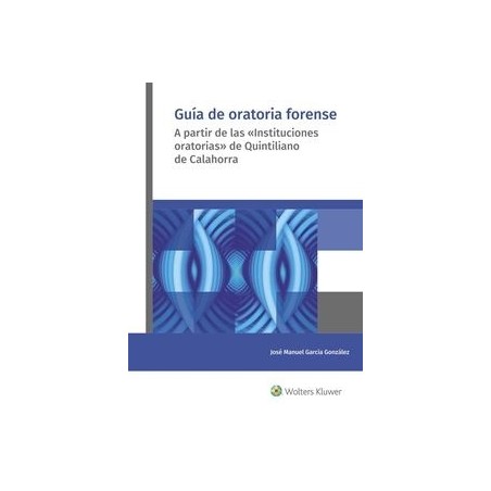 Guía de oratoria forense "A partir de las instituciones oratorias de Quintiliano de Calahorra"