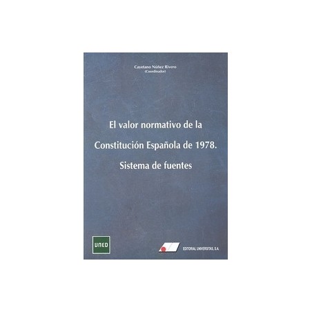 El Valor Normativo de la Constitución Española de 1978. Sistema de Fuentes