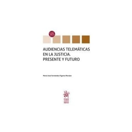 Audiencias telemáticas en la justicia. Presente y Futuro (Papel + Ebook)