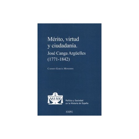 Merito, Virtud y Ciudadania. Jose Canga Argüelles (1771-1842)*