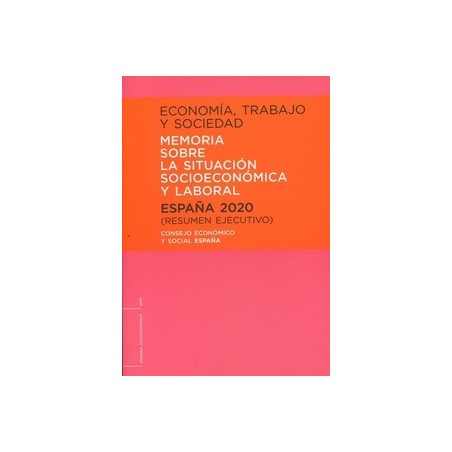 Economía, Trabajo y Sociedad 2020. Memoria sobre la Situación Socioeconómica y Laboral. España 2020* "Resumen Ejecutivo"
