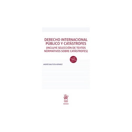 Derecho Internacional Público y Catástrofes (Papel + Ebook) "Incluye selección de textos normativos sobre catástrofes."