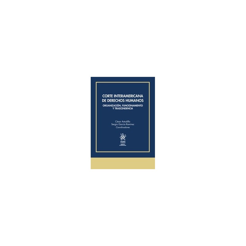 Corte Interamericana de Derechos Humanos. Organización, funcionamiento y trascendencia (Papel + Ebook)
