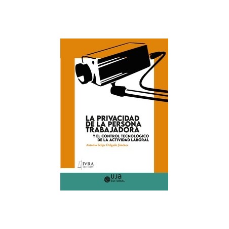 La privacidad de la persona trabajadora y el control tecnológico de la actividad