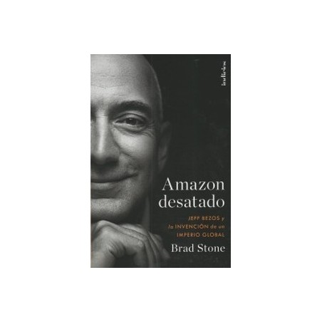 Amazon desatado "Jeff Bezos y la invención de un imperio global"