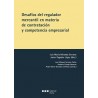 Desafíos del regulador mercantil en materia de contratación y competencia empresarial