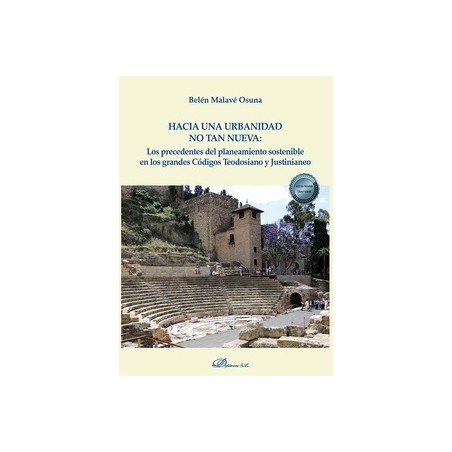 Hacia una urbanidad no tan nueva "Los precedentes del planeamiento sostenible en los grandes Códigos Teodosiano y Justinianeo"