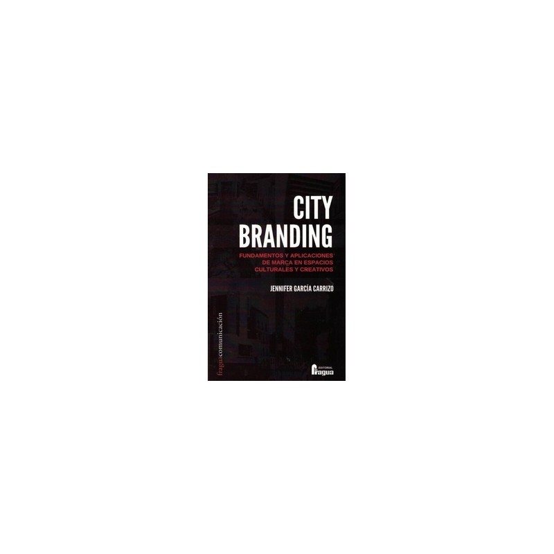 City branding. Fundamentos y aplicaciones de marca en espacios culturales y creativos