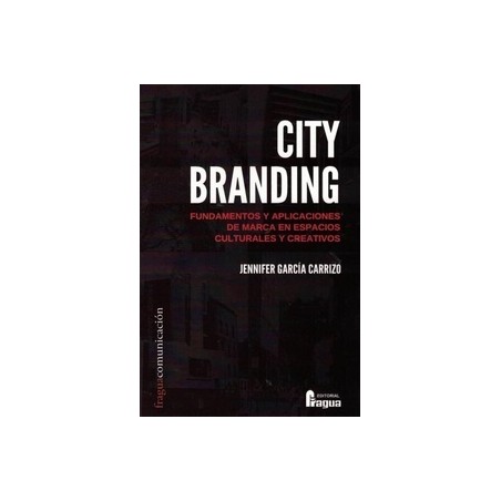 City branding. Fundamentos y aplicaciones de marca en espacios culturales y creativos