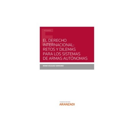 El Derecho internacional: retos y dilemas para los sistemas de armas autónomas (Papel + Ebook)
