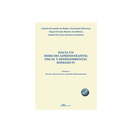 Hacia un derecho administrativo, fiscal y medioambiental romano IV. Volumen I "Derecho Administrativo y Derecho Medioambiental"