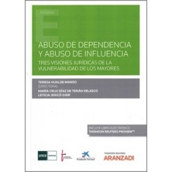 Abuso de dependencia y abuso de influencia "Tres visiones jurídicas de la vulnerabilidad de los mayores"