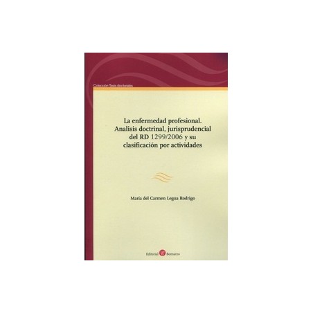 LA ENFERMEDAD PROFESIONAL. ANALISIS DOCTRINAL, JURISPRUDENCIAL DEL RD 1299/2006