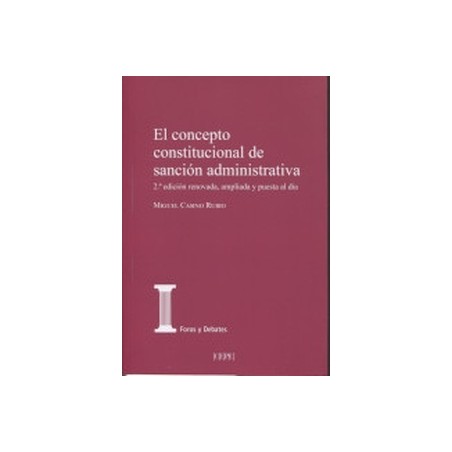 CONCEPTO CONSTITUCIONAL DE SANCION ADMINISTRATIVA "2ª edición renovada, ampliada y puesta al día"