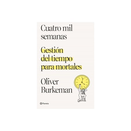 Cuatro mil semanas "Gestión del tiempo para mortales"