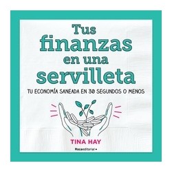 Tus finanzas en una servilleta "Tu economia saneada en 30 segundos o menos"