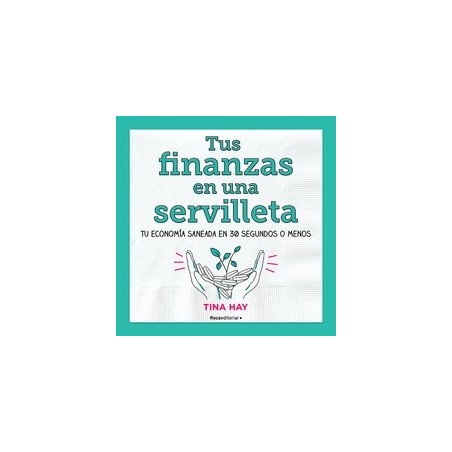 Tus finanzas en una servilleta "Tu economia saneada en 30 segundos o menos"