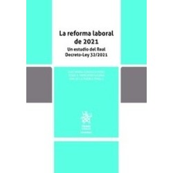 La reforma laboral de 2021. Un estudio del Real Decreto-Ley 32/2021