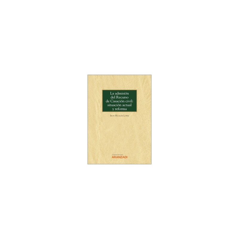 La admisión del recurso de casación civil: situación actual y reforma (Papel + Ebook)