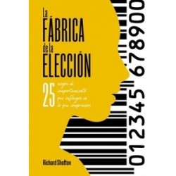 La fábrica de la elección "25 sesgos de comportamiento que influyen en lo que compramos"