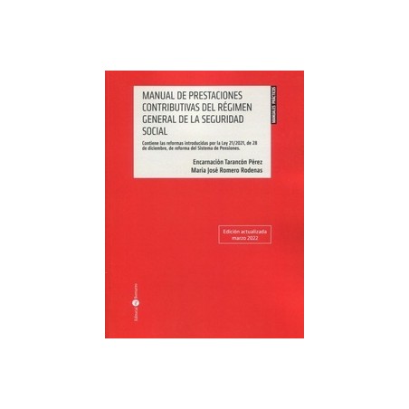 Manual de prestaciones contributivas del Régimen General de la Seguridad Social "Contiene las reformas introducidas por la Ley 