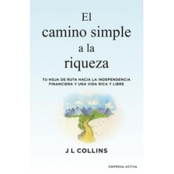 El camino simple a la riqueza "Tu hoja de ruta hacia la independencia financiera y una vida plena...