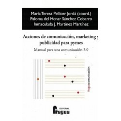 Acciones de comunicación, marketing y publicidad para Pymes "Manual para una comunicación 3.0"