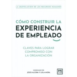 Cómo construir la experiencia del empleado "Claves para lograr compromiso con la organización"