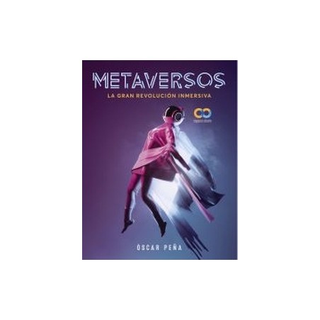 Metaversos. La Gran Revolución Inmersiva