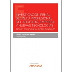 Investigación penal, secreto profesional del abogado, empresa, y nuevas tecnologías "Retos y...