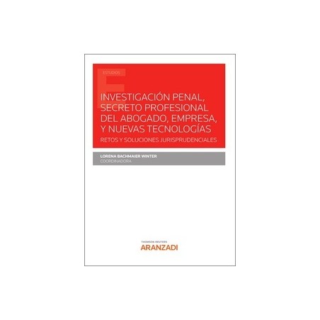 Investigación penal, secreto profesional del abogado, empresa, y nuevas tecnologías "Retos y soluciones jurisprudenciales"