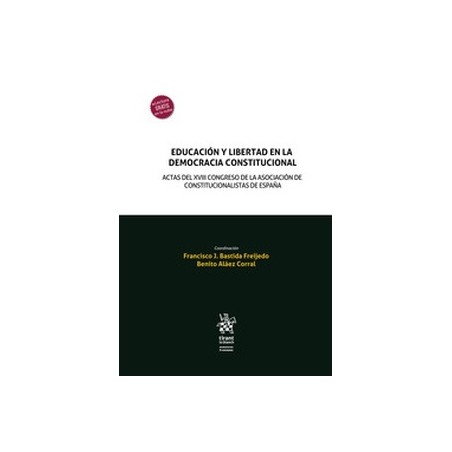 Educación y libertad en la democracia constitucional "Actas del XVIII Congreso de la Asociación de Constitucionalistas de Españ