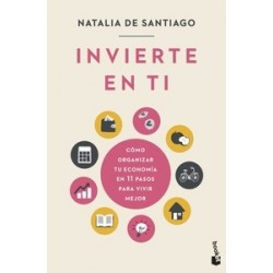 Invierte en ti "Cómo organizar tu economía en 11 pasos para vivir mejor"