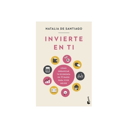 Invierte en ti "Cómo organizar tu economía en 11 pasos para vivir mejor"