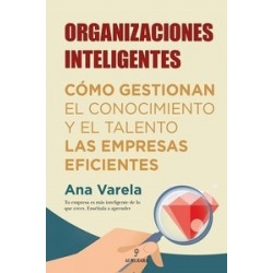 Organizaciones Inteligentes "Cómo gestionan el conocimiento y el talento las empresas eficientes"