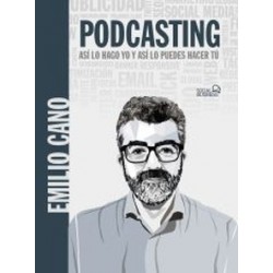 Podcasting. Así Lo Hago Yo Y Así Lo Puedes Hacer Tú