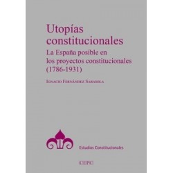 Utopías constitucionales "La España posible en los proyectos constitucionales (1786-1931)"