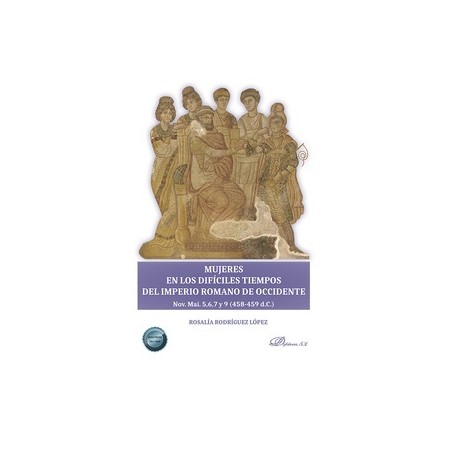 Mujeres en los Difíciles Tiempos del Imperio Romano de Occidente "Nov. Mai. 5,6,7 y 9 (458-459 D. C. )"
