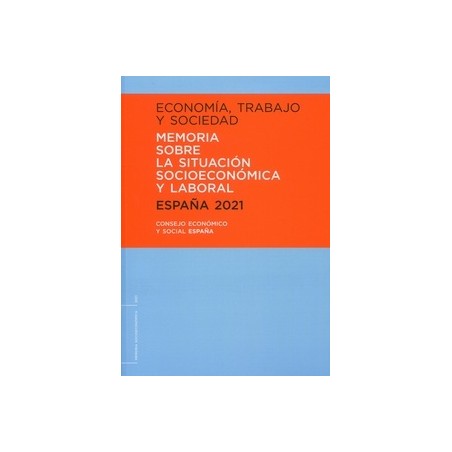 Economía, Trabajo y Sociedad. España 2021 Memoria sobre la Situación Socioeconómica y Laboral