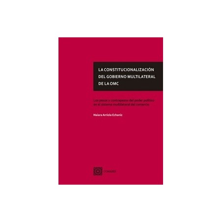 La Constitucionalización del Gobierno Multilateral de la Omc "Los Pesos y Contrapesos del Poder Político en el Sistema Multilat