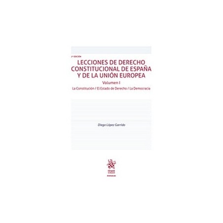 Lecciones de derecho constitucional de España y de la Unión Europea. Volumen I "La Constitución. El Estado de Derecho. La Democ